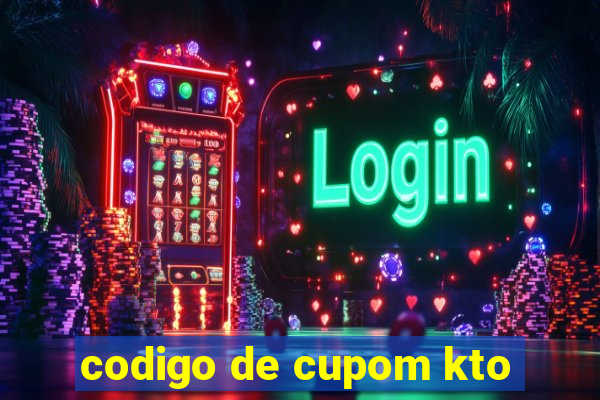 codigo de cupom kto